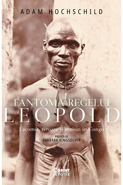 Editura Corint Fantoma Regelui Leopold. Lustă, Teror, și Eroism în Congo, Ada...