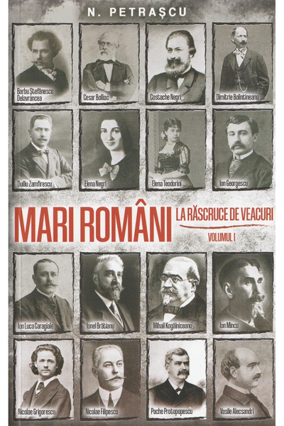 Editura Paul Editions Great Romanians at the Turn of the Centuries Vol. I, Ni...