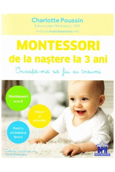 Editura DPH Montessori de la naștere până la 3 ani, Charlotte Poussin - Editu...