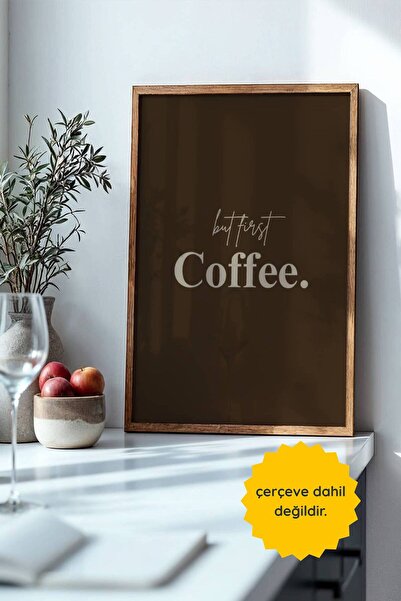 fuart.co But First Coffee Kahverengi Mutfak Posteri, Çerçevesiz Poster, Mutfa...