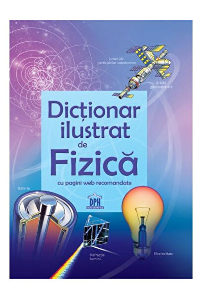 Editura DPH Dicționar Ilustrat de Fizică, - Editura DPH