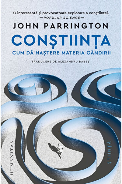 Editura Humanitas Conștiință: Cum materia dă naștere gândului, John Parringto...