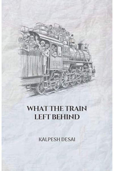 Kalpesh Desai What The Train Left Behind