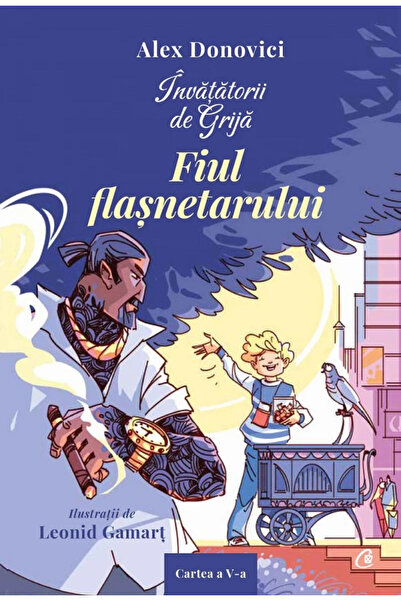 Editura Curtea Veche Învățătorii de Grijă. Fiul flașnetarului, autor Alex Don...