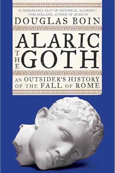 John Wiley Alaric The Goth An Outsiders History Of The Fall Of Rome