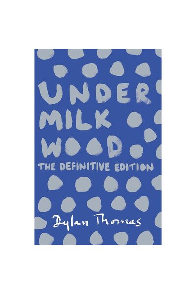 Phoenix Under Milk Wood A Play for Voices Dylan Thomas