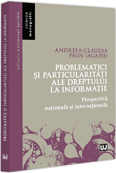 Universul Juridic Problematici si particularitati ale dreptului la informatie...