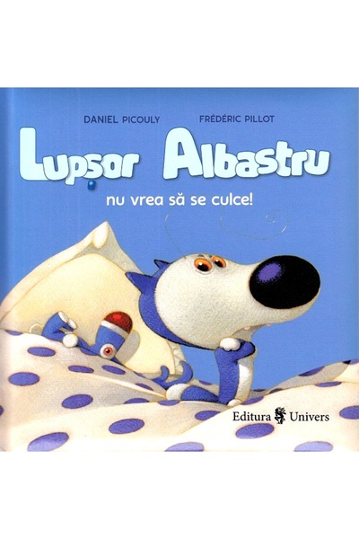 UNIVERS Lupsor Albastru nu vrea sa se culce! - Daniel Picouly
