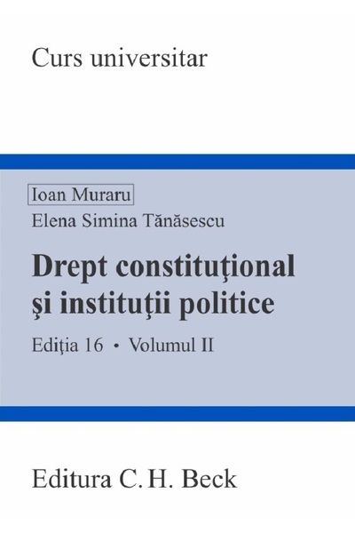 C.H. Beck Drept constitutional si institutii politice Vol.2 Ed.16 - Ioan Mura...