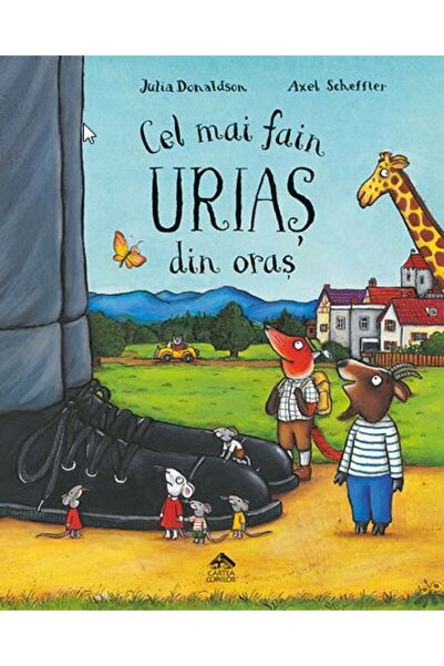 CARTEA COPIILOR Cel mai fain urias din oras - Julia Donaldson, Axel Scheffler