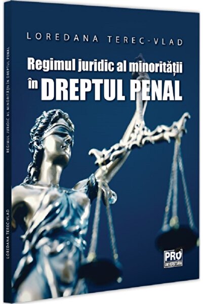 Pro Universitaria Regimul juridic al minoritatii in dreptul penal - Loredana ...