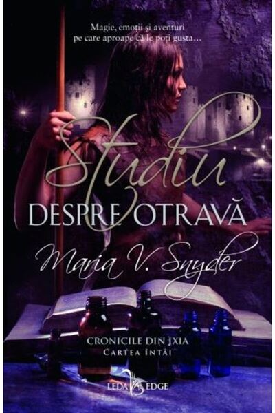 LEDA Studiu despre otrava. Cronicile din Ixia. Vol.1 - Maria V. Snyder