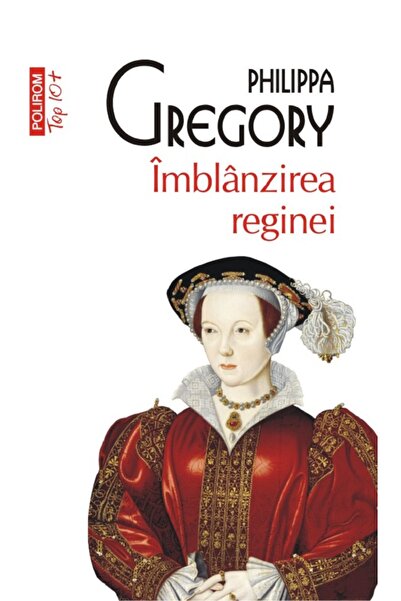 Polirom Imblanzirea reginei - Philippa Gregory
