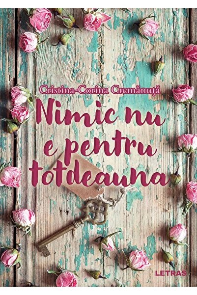Letras Nimic nu e pentru totdeauna - Cristina-Corina Cremanuta