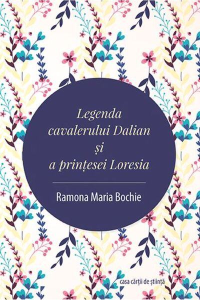 CASA CARTII DE STIINTA Legenda cavalerului Dalian si a printesei Loresia - Ra...