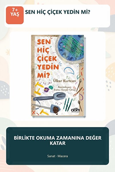 Abm Yayınevi Sen Hiç Çiçek Yedin Mi? Hikaye Kitabı - 7 Yaş Üzeri Çocuklar Içi...