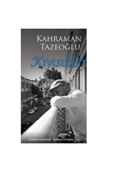Kişisel Yayınlar Kıyısızlar: Gitmeyece Cesaretsiz, Kalmaya Yorgun - Kahraman ...