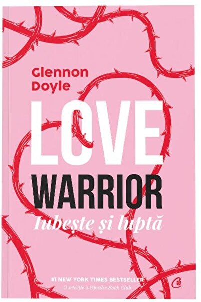 Editura Curtea Veche Love Warrior. Iubeste si lupta, Glennon Doyle