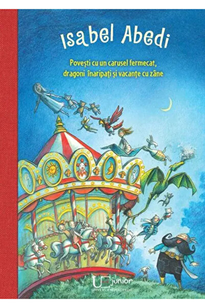 Univers Enciclopedic Junior Povesti cu un carusel fermecat, dragoni inaripati...