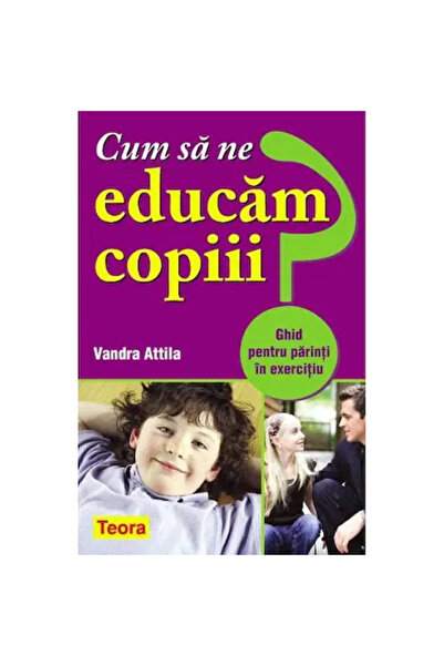OEM Cum sa ne educam copiii? Ghid pentru parinti in exercitiu