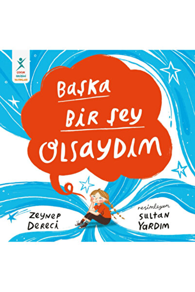 ÇOCUK GELİŞİMİ YAYINLARI Başka Bir Şey Olsaydım