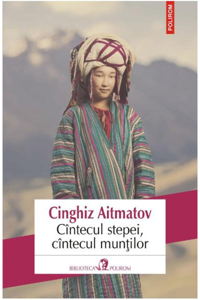 Editura Polirom Song of the Steppe, Song of the Mountains, Chingiz Aitmatov -...