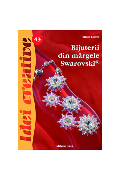 Editura Casa Bijuterii cu mărgele Swarovski, Ediția a 2-a A - Idei creative 4...