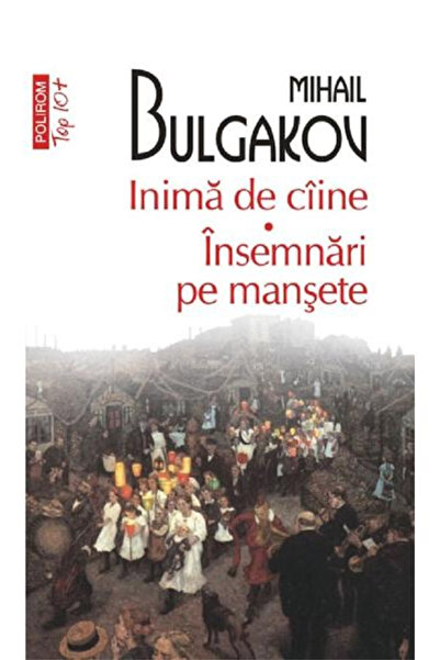 Editura Polirom Dog Heart Top 10+ No.36, Mikhail Bulgakov - Polirom Publishin...