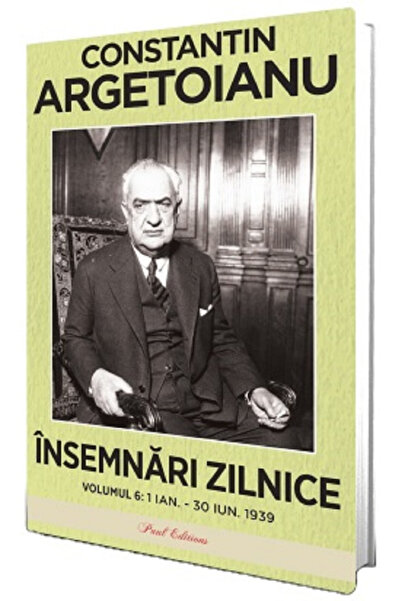 Editura Paul Editions Daily Notes. Volume VI 1 January 30 June 1939, Constant...