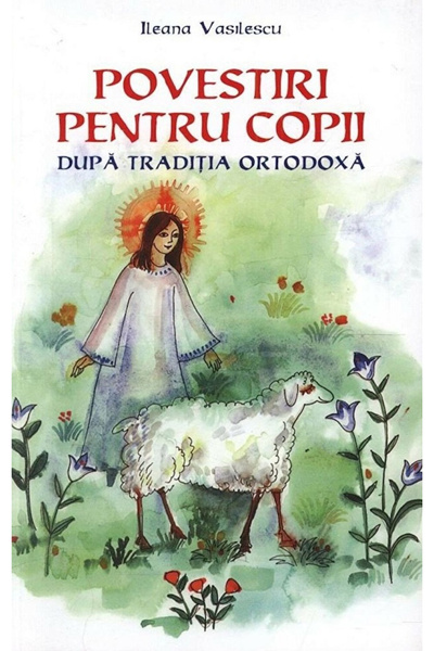 Editura Sophia Stories for Children According to Orthodox Tradition, Ileana V...