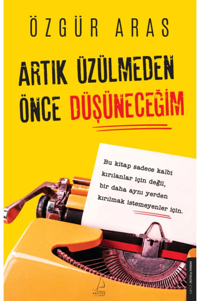 Destek Yayınları Artık Üzülmeden Önce Düşüneceğim/Özgür Aras