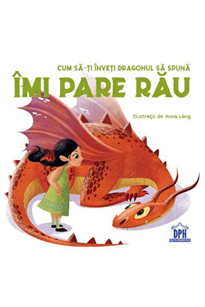 Editura DPH How to Teach Your Dragon to Say I'm Sorry, Anna Lang - DPH Publis...