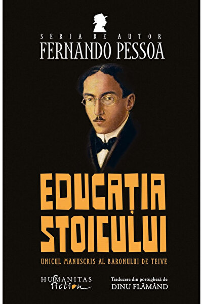 Editura Humanitas Fiction The Stoic's Education, Fernando Pessoa - Humanitas ...