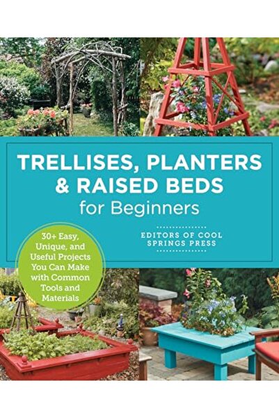 New Shoe Press Trellises, Planters & Raised Beds for Beginners: 30+ Easy, Uni...