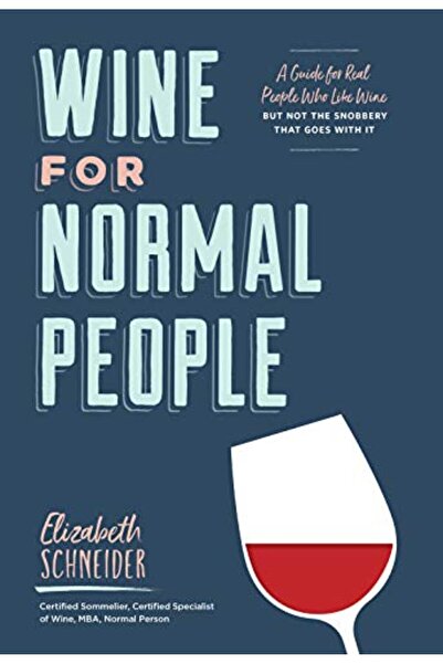 Chronicle Books Wine For Normal People A Guide For Real People Who Like Wine ...