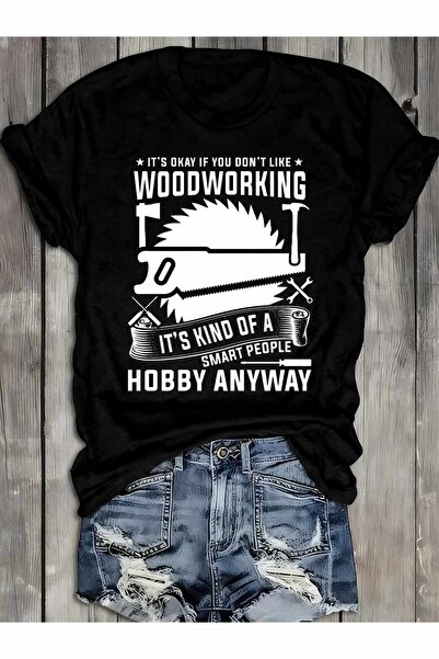 23 nisan A Humorous Plain T-Shirt Women Who Enjoy Woodworking As Hobby, Made ...
