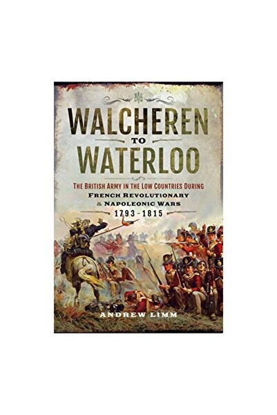 Pen & Sword Military Walcheren până la Waterloo, Andrew Limm