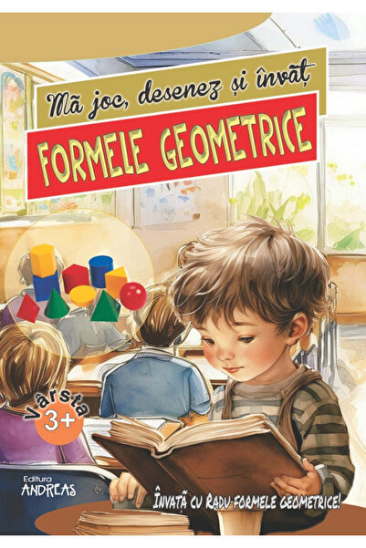 Editura Andreas Joacă, desenează și învață despre forme geometrice 3 ani+ - L...