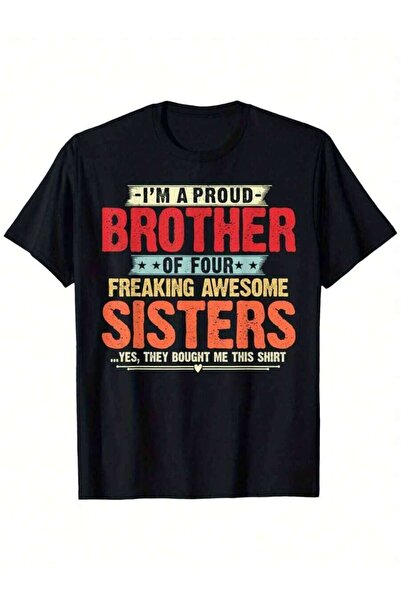 2BIR I'm A Proud Brother Of Four Freaking Awesome Sisters Loose Style New Uni...