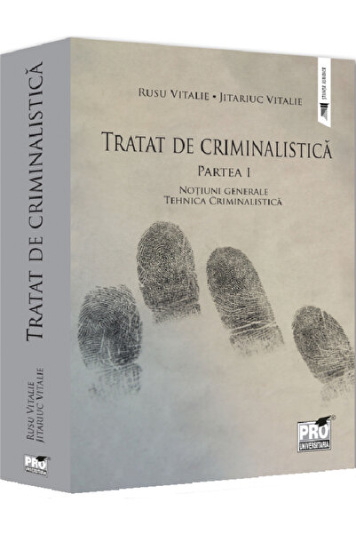 Pro Universitaria Tratat de criminalistica Partea 1: Notiuni generale. Tehnic...