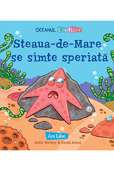 ARS LIBRI Steaua-de-Mare se simte speriata - Katie Woolley, David Arumi