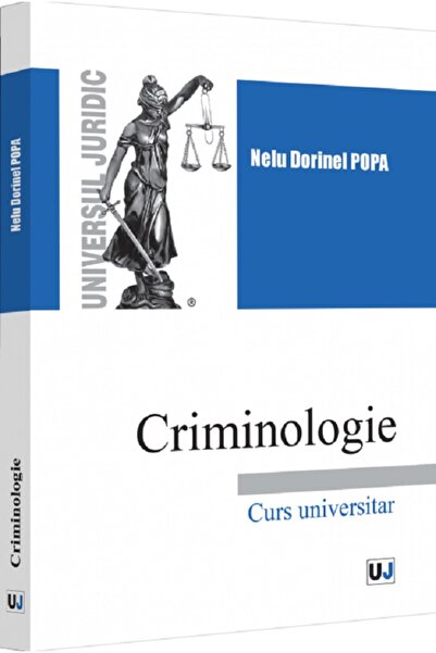 Universul Juridic Criminologie. Curs universitar Ed.2022 - Nelu Dorinel Popa