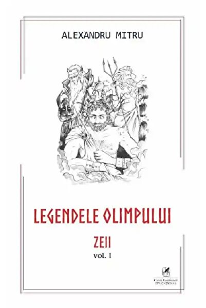 Cartea Romaneasca Educational Legendele Olimpului Vol.1: Zeii - Alexandru Mitru