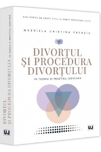 Universul Juridic Divortul si procedura divortului in teoria si practica judi...