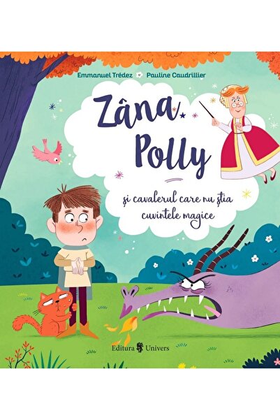 UNIVERS Zana Polly si cavalerul care nu stia cuvintele magice - Emmanuel Tredez
