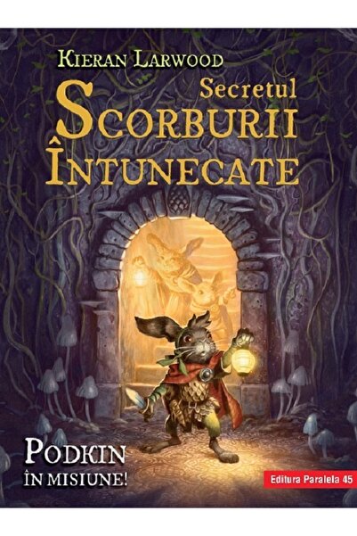 Paralela 45 Secretul Scorburii Intunecate. Saga celor Cinci Taramuri. Vol.2 -...