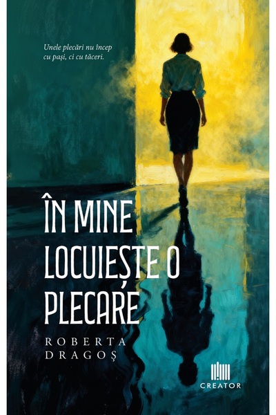 Editura Creator In mine locuieste o plecare - Roberta Dragos