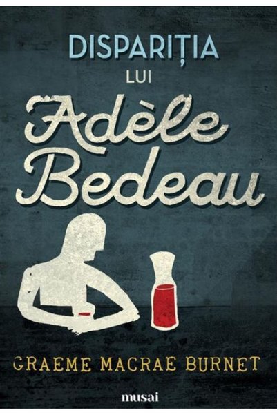Grupul Editorial Art Disparitia lui Adele Bedeau - Graeme Macrae Burnet
