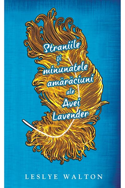 Rao Straniile si minunatele amaraciuni ale Avei Lavander - Leslye Walton