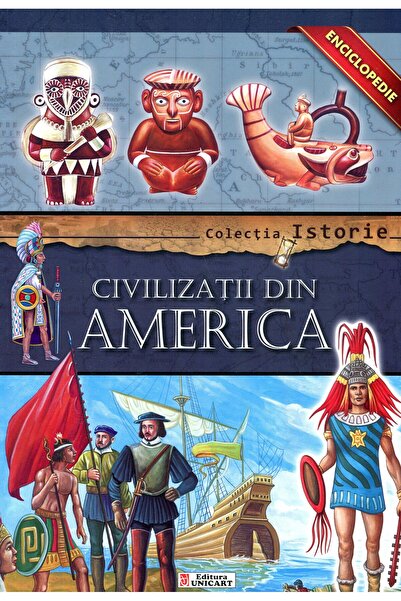 unicart Colectia Istorie - Civilizatii din America
